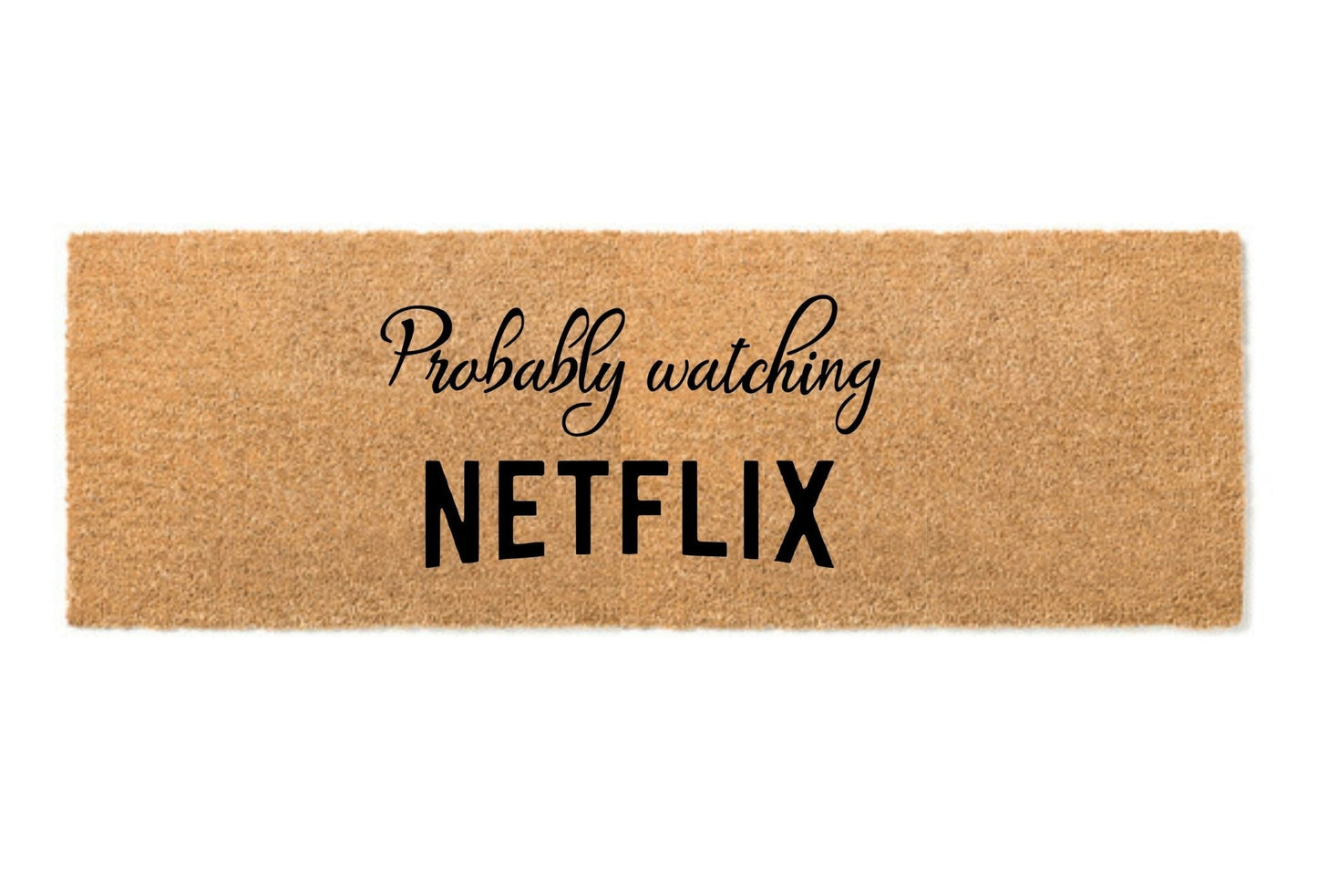 Probably watching Netflix doormat